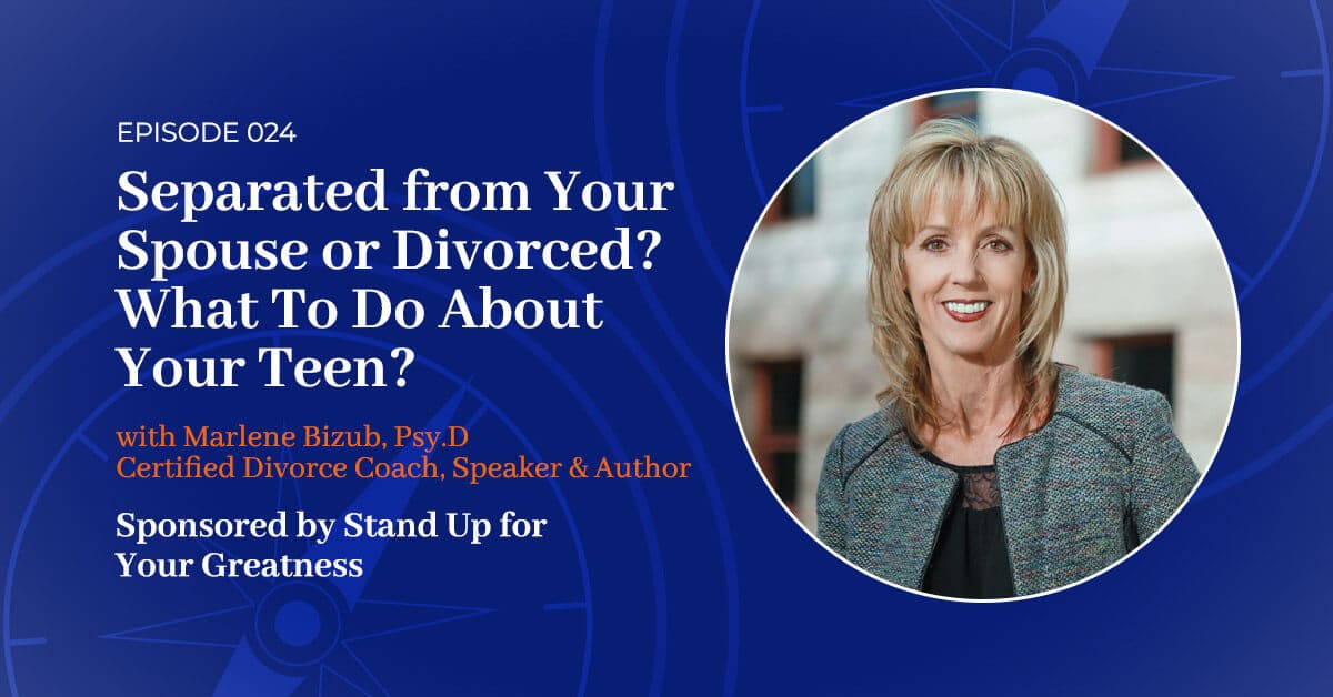 You are currently viewing 024: Separated from Your Spouse or Divorced? What To Do About Your Teen?