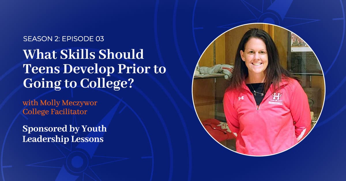 You are currently viewing S2 E:3 – What Skills Should Teens Develop Prior to Going to College?