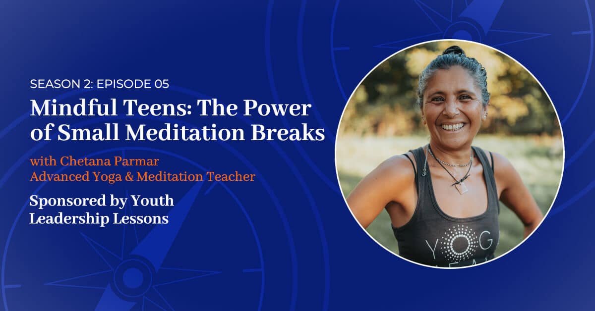 You are currently viewing S2 E:5 – Mindful Teens – The Power of Small Meditation Breaks