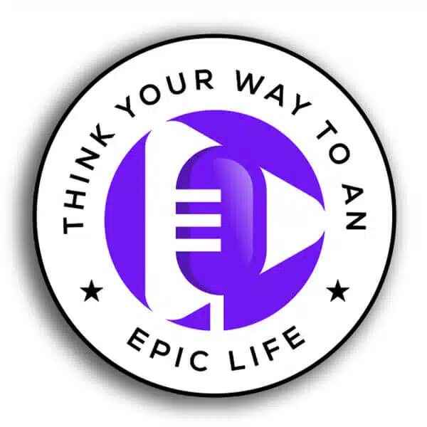 Think Your Way To An Epic Life Podcast